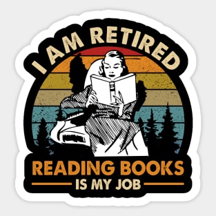 I Am Retired Reading Books Is My Job Sticker